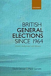 British General Elections Since 1964 : Diversity, Dealignment, and Disillusion (Hardcover)