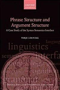 Phrase Structure and Argument Structure : A Case Study of the Syntax-Semantics Interface (Hardcover)