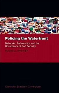 Policing the Waterfront : Networks, Partnerships, and the Governance of Port Security (Hardcover)