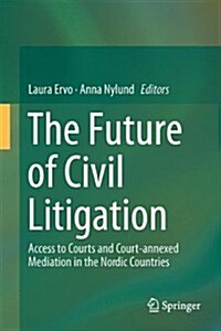 The Future of Civil Litigation: Access to Courts and Court-Annexed Mediation in the Nordic Countries (Hardcover, 2014)