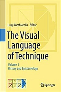 The Visual Language of Technique: Volume 1 - History and Epistemology (Hardcover, 2015)