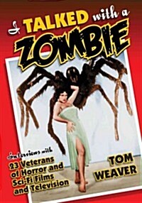 I Talked with a Zombie: Interviews with 23 Veterans of Horror and Sci-Fi Films and Television (Paperback)