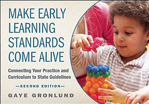Make Early Learning Standards Come Alive: Connecting Your Practice and Curriculum to State Guidelines (Paperback)
