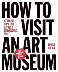 How to Visit an Art Museum: Tips for a Truly Rewarding Visit (Hardcover)
