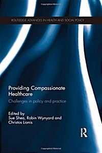 Providing Compassionate Healthcare : Challenges in Policy and Practice (Hardcover)