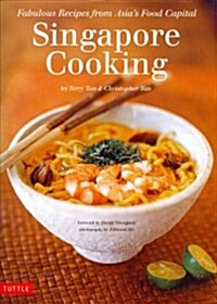 Singapore Cooking: Fabulous Recipes from Asias Food Capital [Singapore Cookbook, 111 Recipes] (Hardcover)