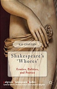 Shakespeares Whores : Erotics, Politics, and Poetics (Hardcover)