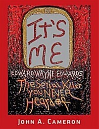 Its Me, Edward Wayne Edwards, the Serial Killer You Never Heard of (Hardcover)