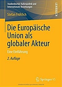 Die Europ?sche Union ALS Globaler Akteur: Eine Einf?rung (Paperback, 2, 2., Uberarb. Un)