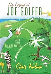 The Legend of Joe Golfer: A Salute to the Regular Player (Hardcover)