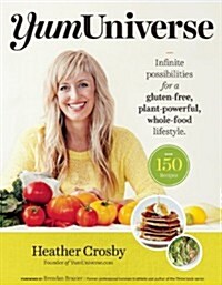 Yumuniverse: Infinite Possibilities for a Gluten-Free, Plant-Powerful, Whole-Food Lifestyle (Paperback)