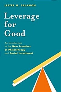 Leverage for Good: An Introduction to the New Frontiers of Philanthropy and Social Investment (Paperback)