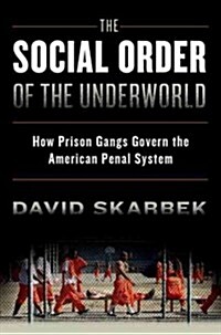 The Social Order of the Underworld: How Prison Gangs Govern the American Penal System (Paperback)