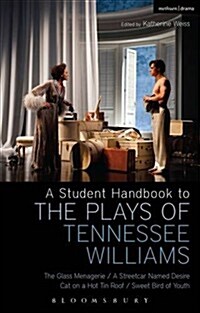 A Student Handbook to the Plays of Tennessee Williams : The Glass Menagerie; A Streetcar Named Desire; Cat on a Hot Tin Roof; Sweet Bird of Youth (Hardcover)
