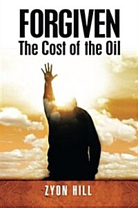 Forgiven: The Cost of the Oil (Paperback)