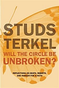 Will The Circle Be Unbroken? : Reflections on Death, Rebirth, and Hunger for a Faith (Paperback)