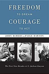 Freedom to Dream, Courage to ACT: The First Nine Decades of C. Jackson Grayson (Hardcover)