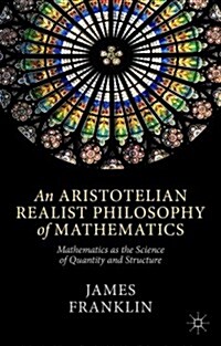 An Aristotelian Realist Philosophy of Mathematics : Mathematics as the Science of Quantity and Structure (Hardcover)
