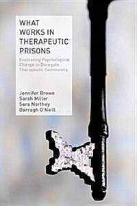 What Works in Therapeutic Prisons : Evaluating Psychological Change in Dovegate Therapeutic Community (Hardcover)