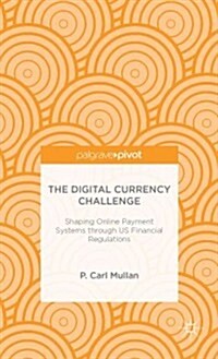 The Digital Currency Challenge: Shaping Online Payment Systems through US Financial Regulations (Hardcover)