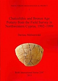 Chalcolithic and Bronze Age Pottery from the Field Survey in Northwestern Cyprus, 1992-1999 (Paperback)