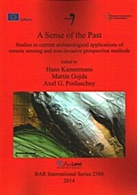 A Sense of the Past: Studies in Current Archaeological Applications of Remote Sensing and Non-Invasive Prospection Methods (Paperback)