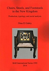 Chairs, Stools and Footstools in the New Kingdom: Production, Typology and Social Analysis (Paperback)