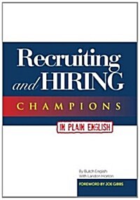 Recruiting and Hiring Champions in Plain English: Foreword by Joe Gibbs (Hardcover)