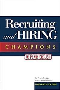 Recruiting and Hiring Champions in Plain English: Foreword by Joe Gibbs (Paperback)