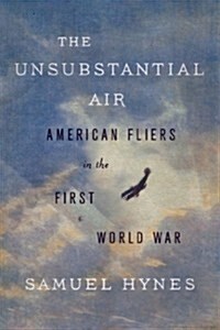 [중고] The Unsubstantial Air: American Fliers in the First World War (Hardcover)