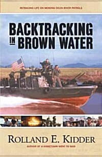 Backtracking in Brown Water: Retracing Life on Mekong Delta River Patrols (Paperback)