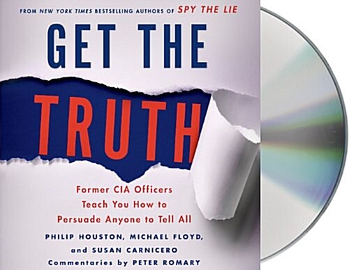 Get the Truth: Former CIA Officers Teach You How to Persuade Anyone to Tell All (Audio CD)