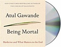 Being Mortal: Medicine and What Matters in the End (Audio CD)