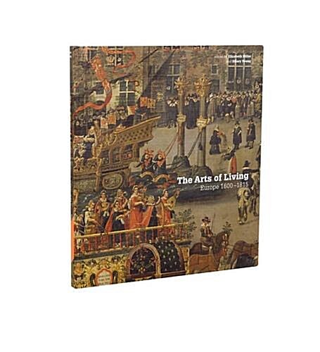 The Arts of Living : Europe 1600-1800 (Hardcover)