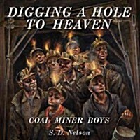 Digging a Hole to Heaven: Coal Miner Boys (Hardcover)