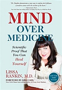 Mind Over Medicine: Scientific Proof That You Can Heal Yourself (Paperback)