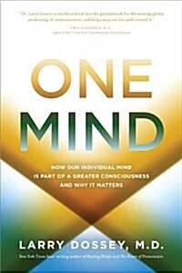 One Mind: How Our Individual Mind Is Part of a Greater Consciousness and Why It Matters (Paperback)