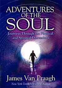 Adventures of the Soul: Journeys Through the Physical and Spiritual Dimensions (Hardcover)