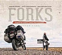 Forks: A Quest for Culture, Cuisine, and Connection: Three Years, Five Continents, One Motorcycle (Hardcover)