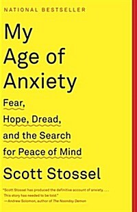 My Age of Anxiety: Fear, Hope, Dread, and the Search for Peace of Mind (Paperback)