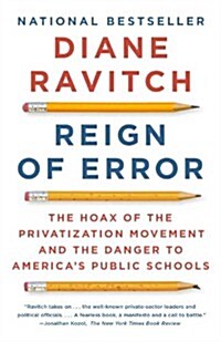 Reign of Error: The Hoax of the Privatization Movement and the Danger to Americas Public Schools (Paperback)
