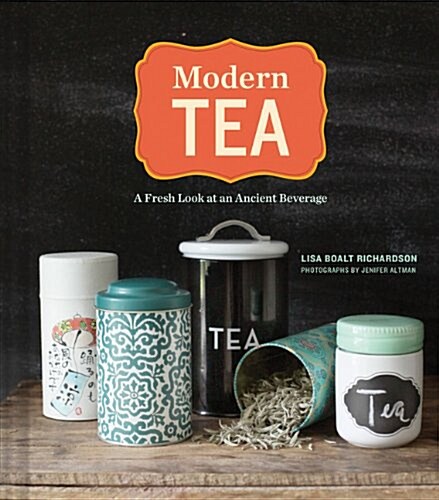Modern Tea: A Fresh Look at an Ancient Beverage (Hardcover)