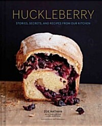 Huckleberry: Stories, Secrets, and Recipes from Our Kitchen (Hardcover)