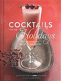 Cocktails for the Holidays: Festive Drinks to Celebrate the Season (Hardcover)