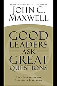 Good Leaders Ask Great Questions: Your Foundation for Successful Leadership (Hardcover)