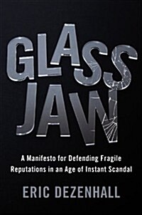 Glass Jaw: A Manifesto for Defending Fragile Reputations in an Age of Instant Scandal (Hardcover)