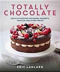 Totally Chocolate: 60 Deliciously Seductive Recipes (Hardcover)