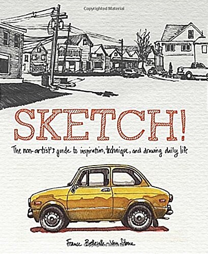 Sketch!: The Non-Artists Guide to Inspiration, Technique, and Drawing Daily Life (Paperback)