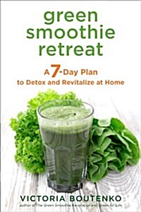 Green Smoothie Retreat: A 7-Day Plan to Detox and Revitalize at Home (Paperback)