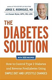 The Diabetes Solution: How to Control Type 2 Diabetes and Reverse Prediabetes Using Simple Diet and Lifestyle Changes (Hardcover)